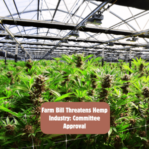 Farm Bill Threatens Hemp Industry: Committee Approval
