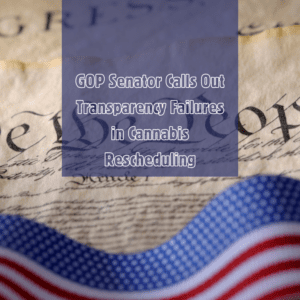 GOP Senator Slams ‘Lack of Transparency’ in Cannabis Rescheduling