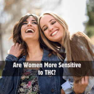 THC Sensitivity: How Women React Differently
