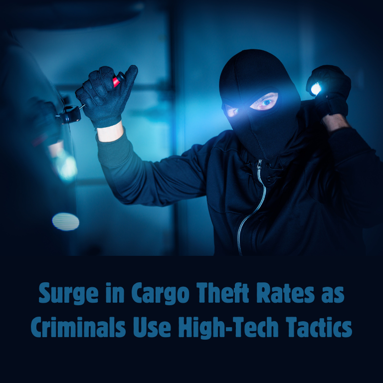 Surge in Cargo Theft Rates as Criminals Use High-Tech Tactics Surge in Cargo Theft Rates as Criminals Use High-Tech Tactics