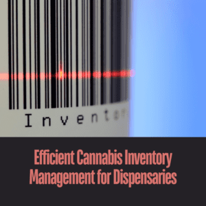 Efficient Cannabis Inventory Management for Dispensaries