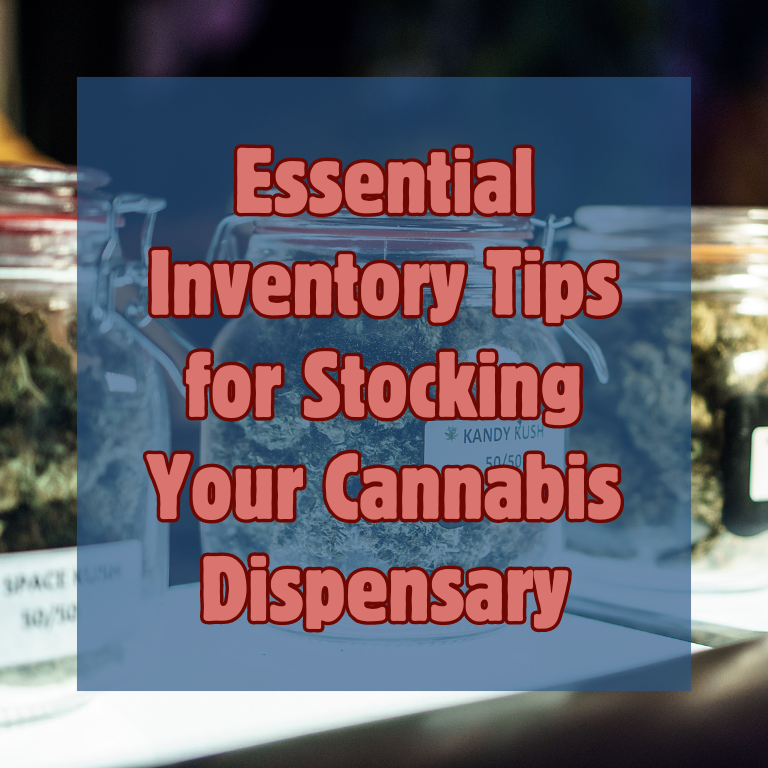 Essential Inventory Tips for Stocking Your Cannabis Dispensary