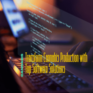 Transform Cannabis Production with Top Software Solutions