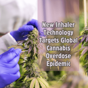 Revolutionary Inhaler Tackles Global Cannabis Overdose Crisis