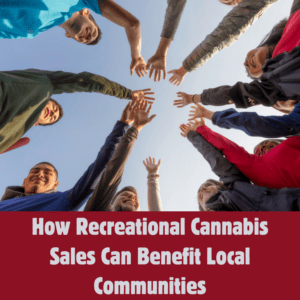 How Recreational Cannabis Sales Can Benefit Local Communities
