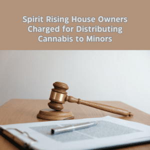 Spirit Rising House Owners Accused of Selling Cannabis to Minors