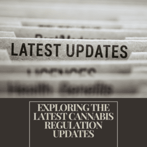 Exploring the Latest Cannabis Regulation Updates