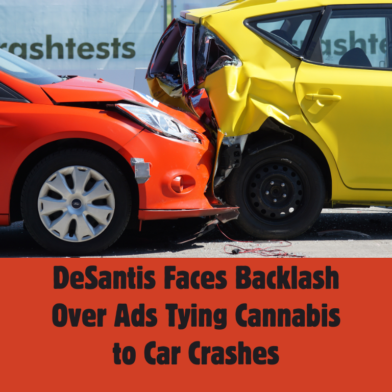 DeSantis Faces Backlash Over Ads Tying Cannabis to Car Crashes DeSantis Faces Backlash Over Ads Tying Cannabis to Car Crashes