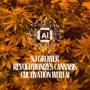 New Jersey Grower Revolutionizes Cannabis Cultivation with AI