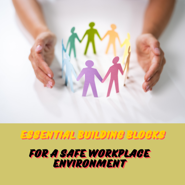 Essential Building Blocks for a Safe Workplace Environment Essential Building Blocks for a Safe Workplace Environment