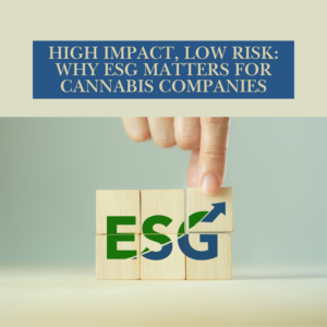 High Impact, Low Risk: Why ESG Matters for Cannabis Companies