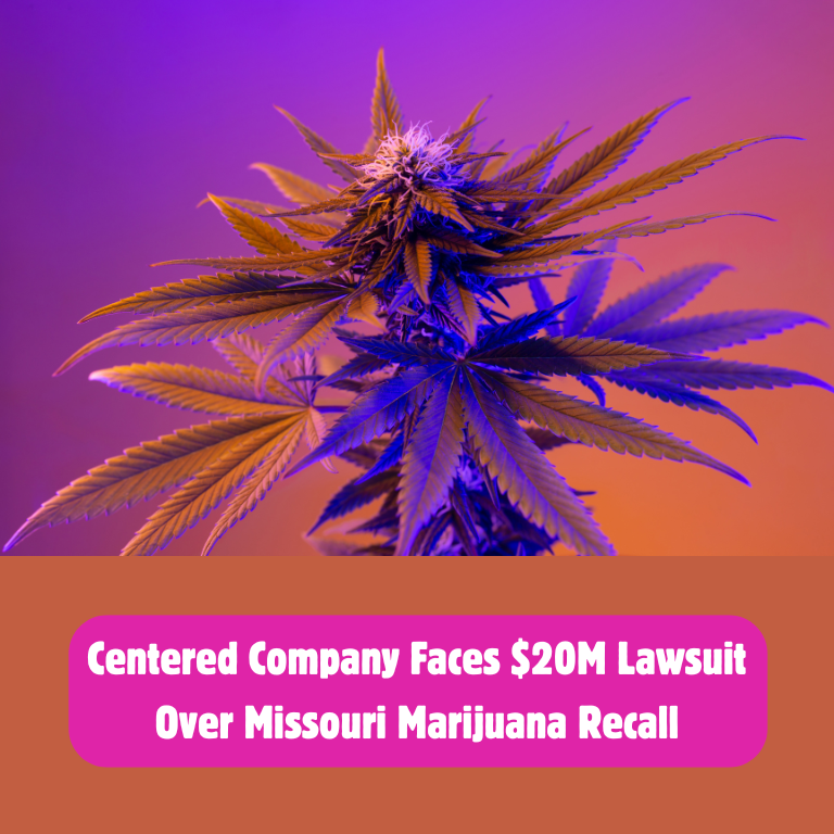 Centered Company Faces $20M Lawsuit Over Missouri Cannabis Recall