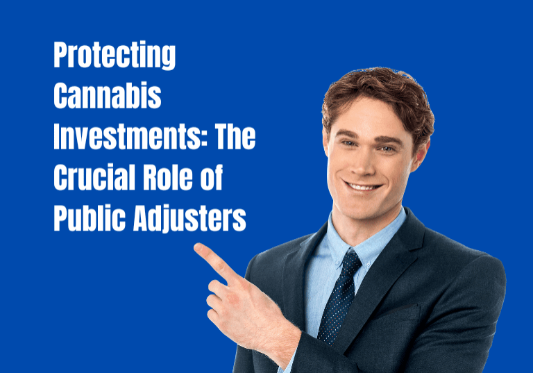 Protecting Cannabis Investments The Crucial Role of Public Adjusters Protecting Cannabis Investments The Crucial Role of Public Adjusters