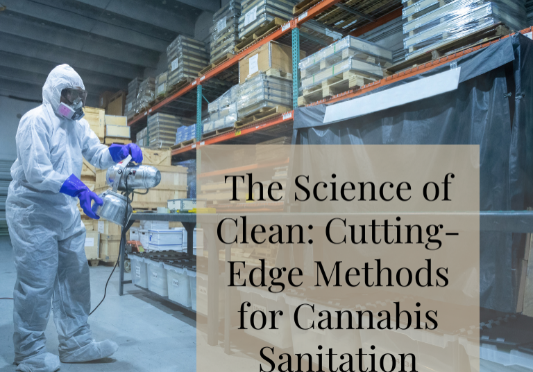 The Science of Clean: Cutting-Edge Methods for Cannabis Sanitation