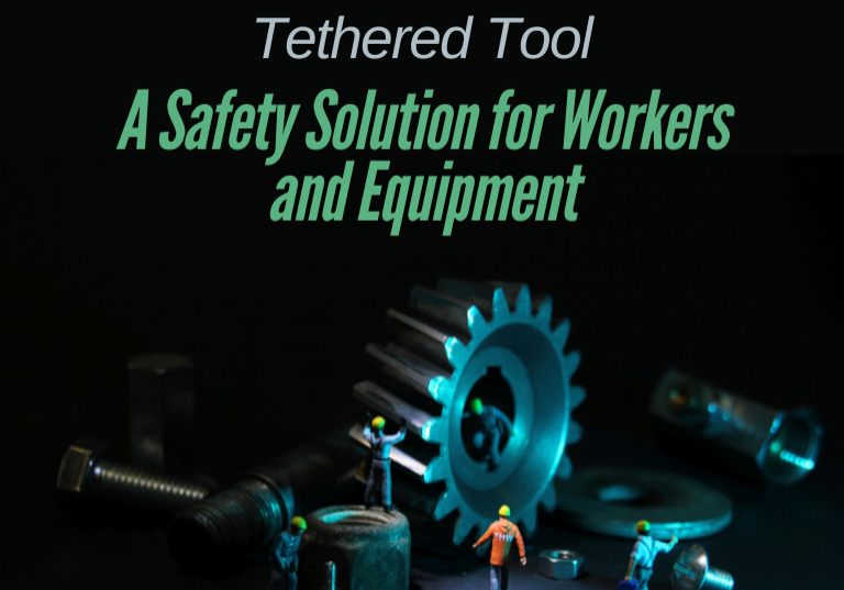 Tethered Tools: A Safety Solution for Workers and Equipment