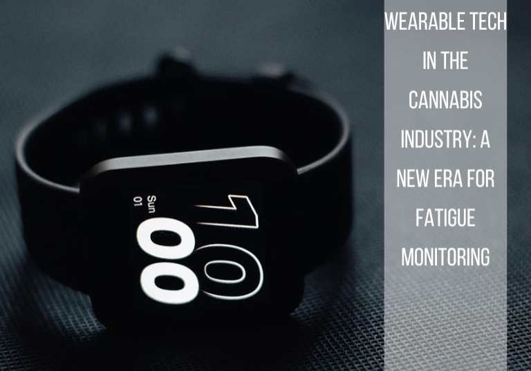 Wearable Tech in the Cannabis Industry: A New Era for Fatigue Monitoring