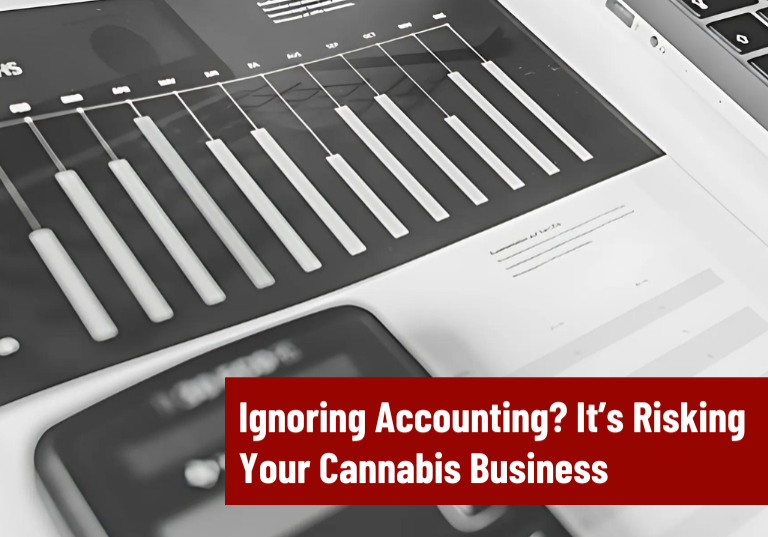 Ignoring Accounting? It’s Risking Your Cannabis Business