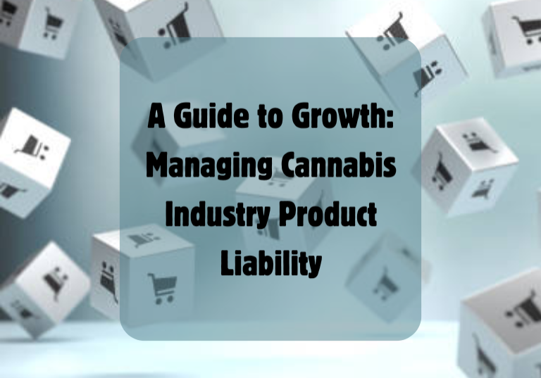 A Guide to Growth: Managing Cannabis Industry Product Liability