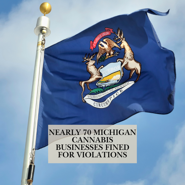 Nearly 70 Michigan Cannabis Businesses Fined for Violations Nearly 70 Michigan Cannabis Businesses Fined for Violations